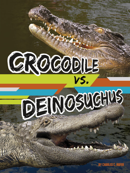 Title details for Crocodile vs. Deinosuchus by Charles C. Hofer - Wait list